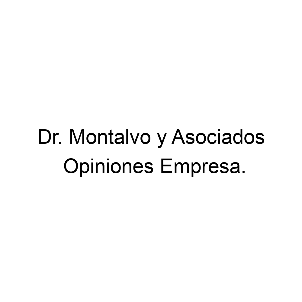 Opiniones Dr. Montalvo y Asociados,